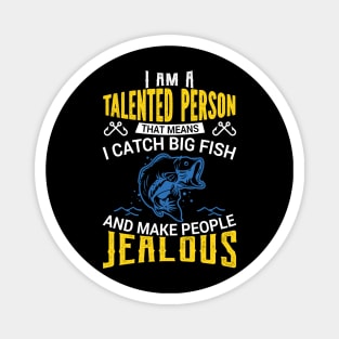 I Am a Talented Person I Catch Big Fish - Fishing Magnet